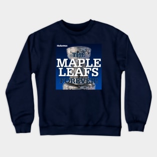 The Maple Leafs Forever! Crewneck Sweatshirt